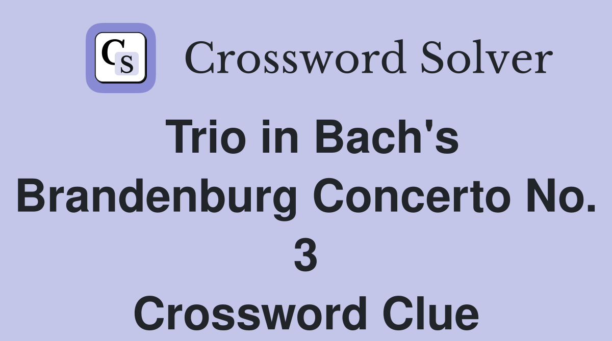 Trio In Bach's Brandenburg Concerto No. 3 - Crossword Clue Answers ...